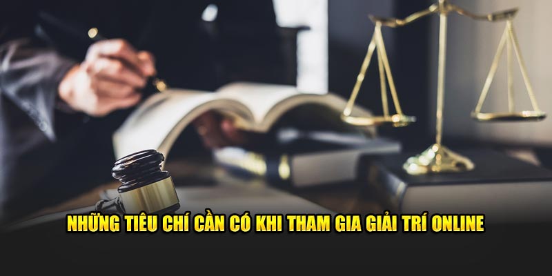 Những tiêu chí cần có khi tham gia giải trí online